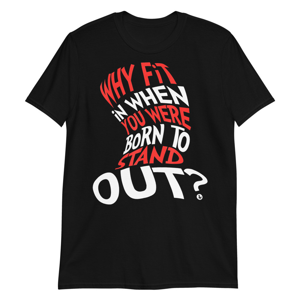 Why Fit In When You Were Born To Stand Out Unisex T-Shirt