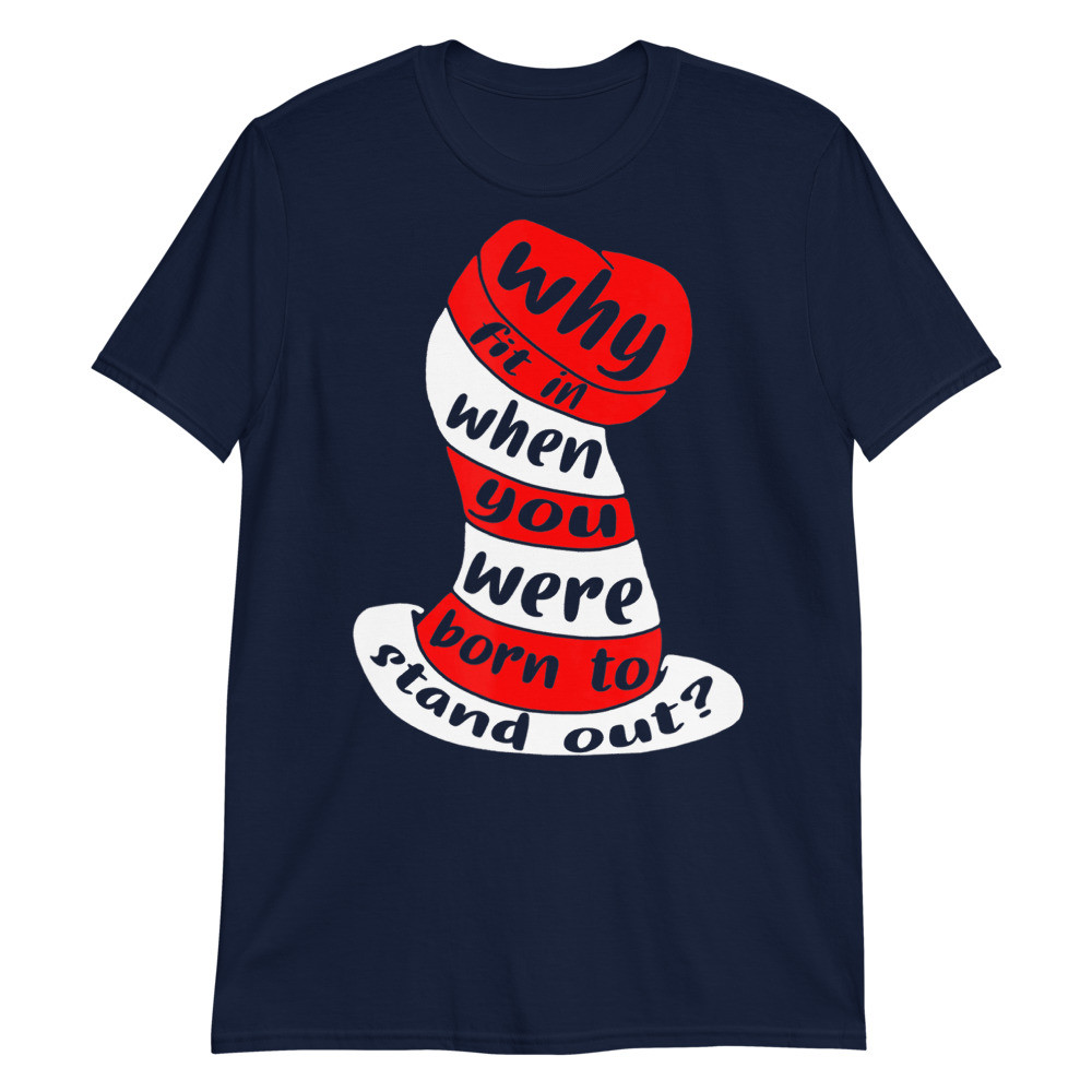 Why Fit In When You Were Born To Stand Out Unisex T-Shirt