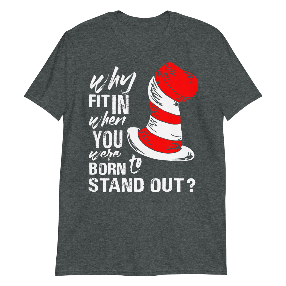 Why Fit In When You Were Born To Stand Out Unisex T-Shirt
