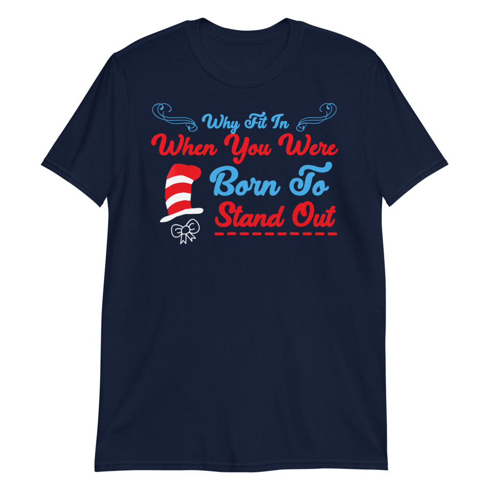 Why Fit In When You Were Born To Stand Out Unisex T-Shirt