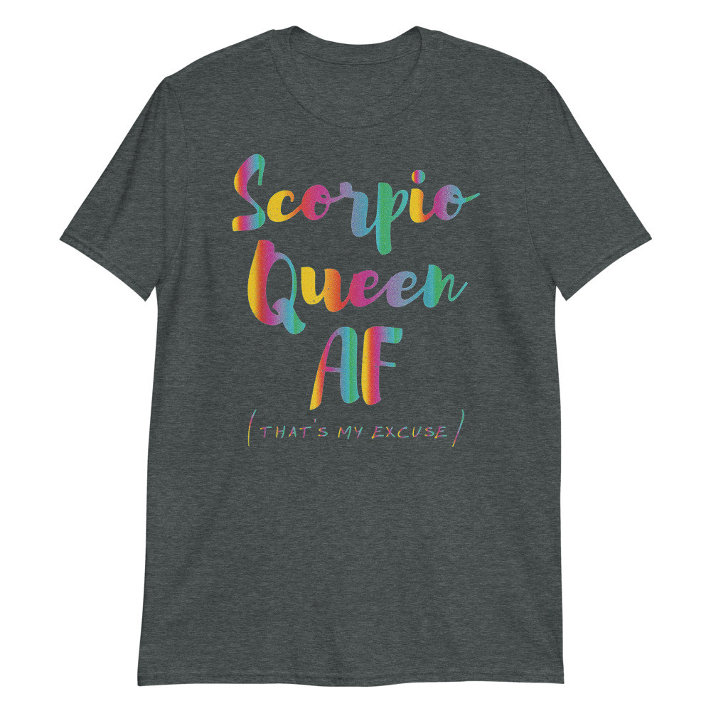 Scorpio Queen that's My Excuse Zodiac Sign Birthday Unisex T-Shirt