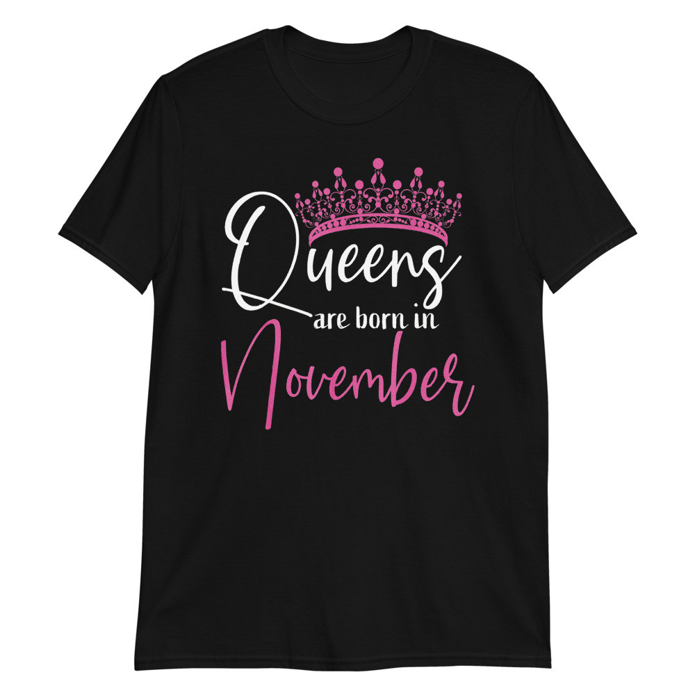 Queens are Born in-November Funny Birthday Unisex T-Shirt