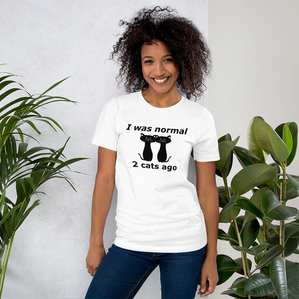 I was normal 2 cats ago Short-sleeve unisex t-shirt