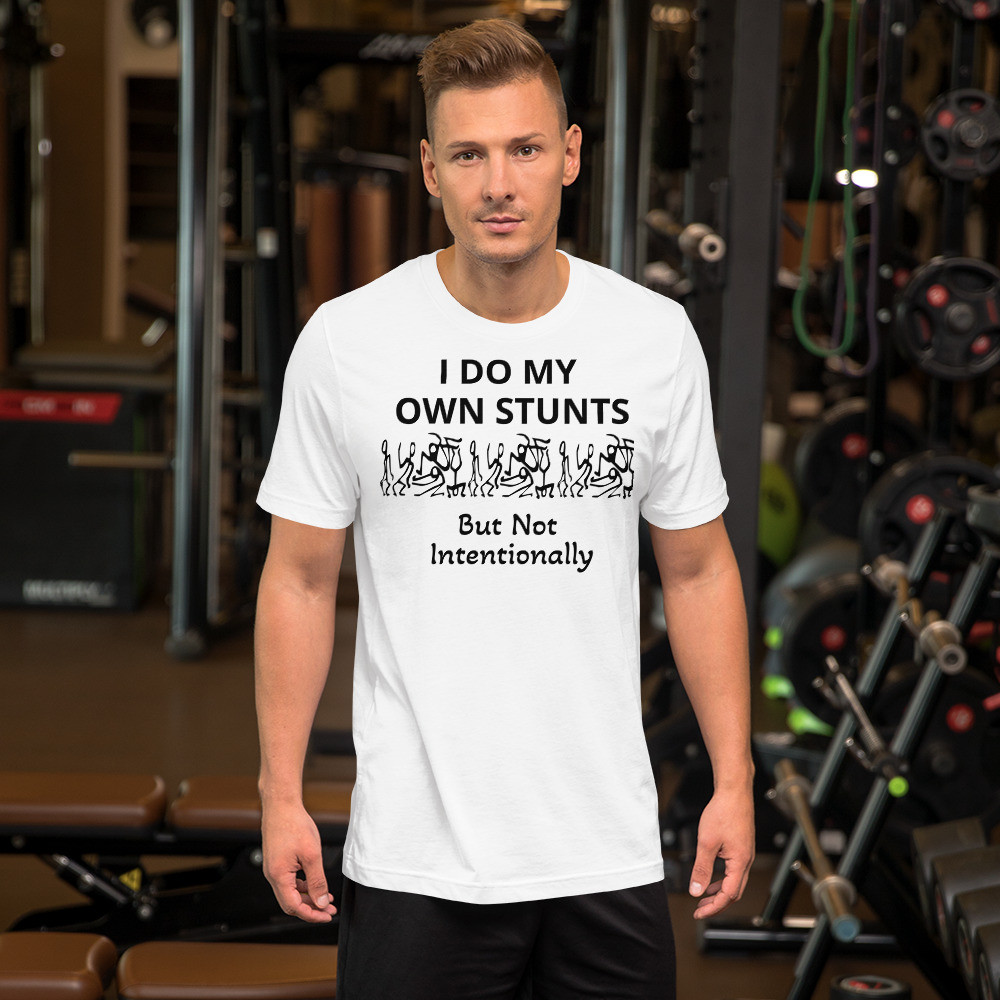 I Do My Own Stunts, But Not Intentionally-Short-sleeve unisex t-shirt