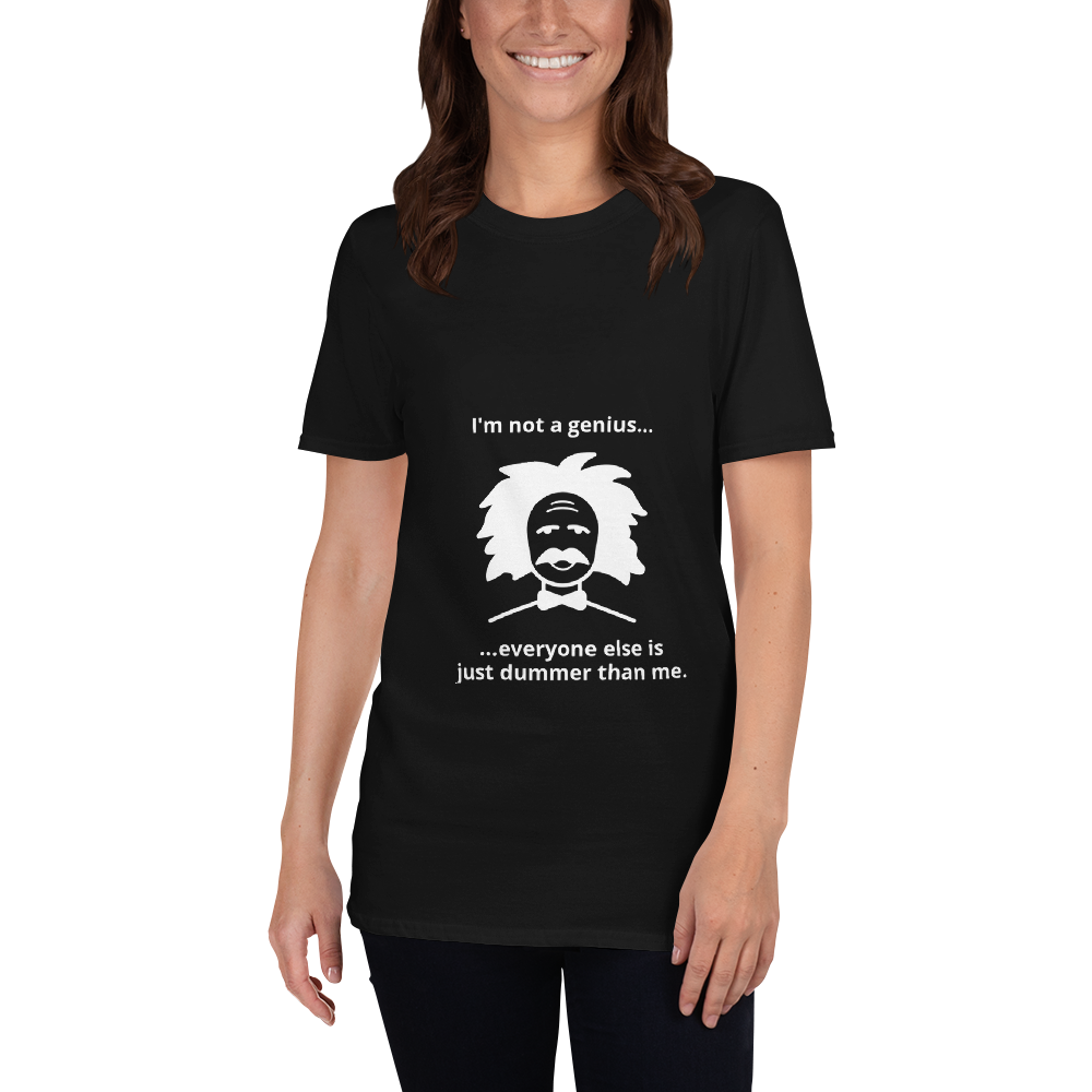 Short-Sleeve Unisex T-Shirt "I'm not a genius...everyone else is just dummer than me."
