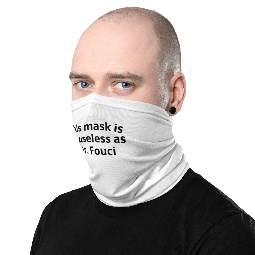 Neck Gaiter- "This mask is as useless as Dr. Fouci"