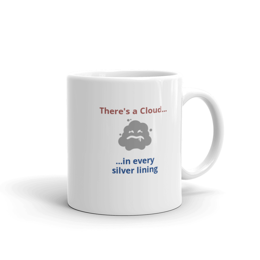 White glossy mug - "There's a cloud in every silver lining"