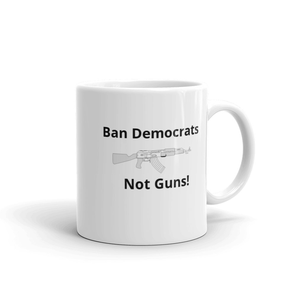 White glossy mug - "Ban Democrats...Not Guns!"