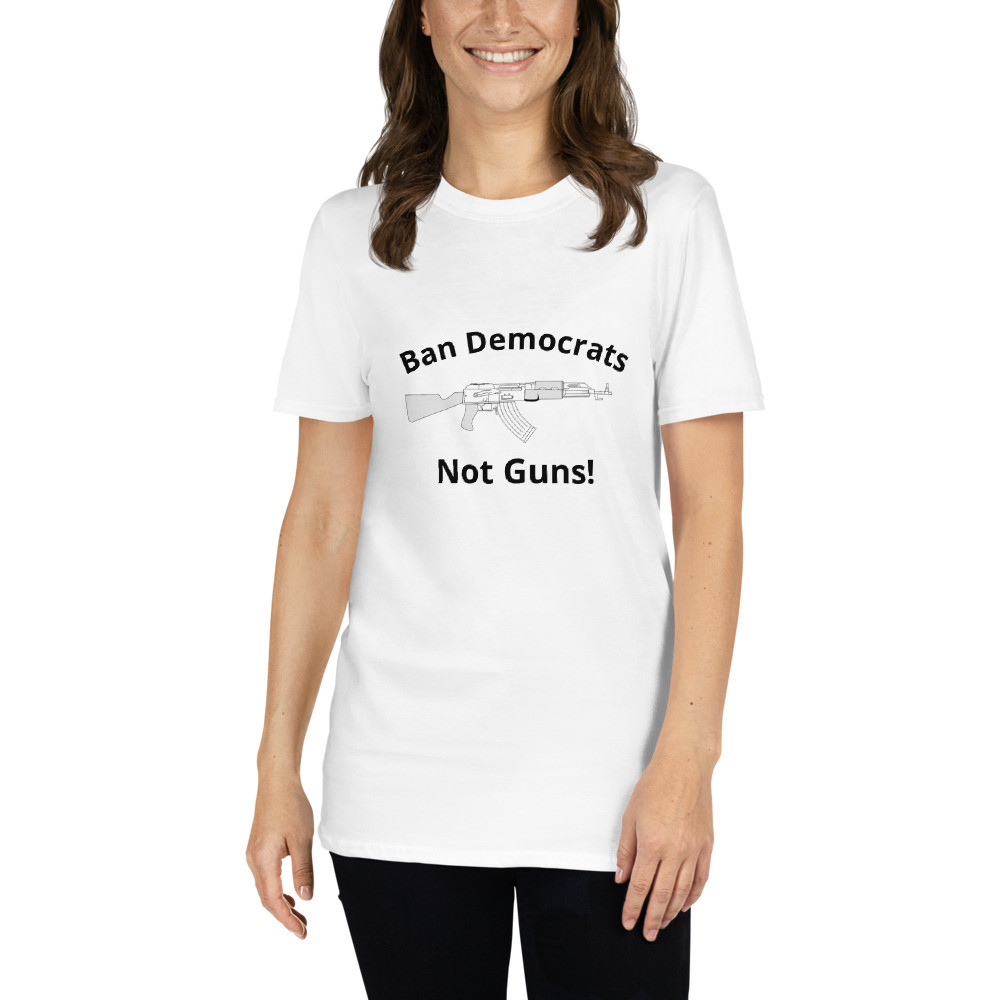 Short-Sleeve Unisex T-Shirt - "Ban Democrats...Not Guns!"
