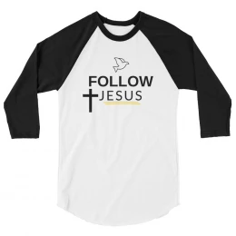 Follow Jesus 3/4 sleeve raglan shirt