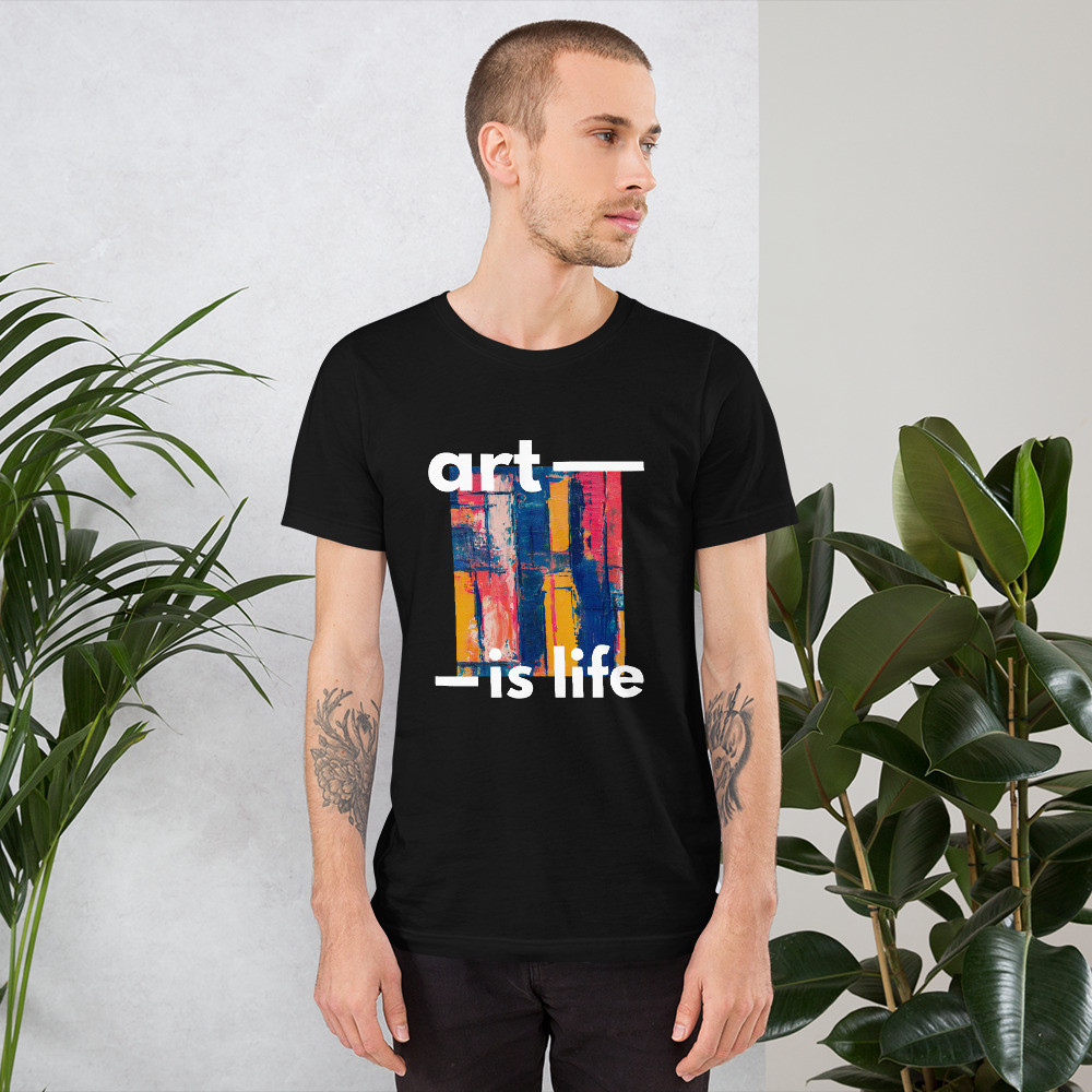 Short-Sleeve Unisex T-Shirt: Art is Life
