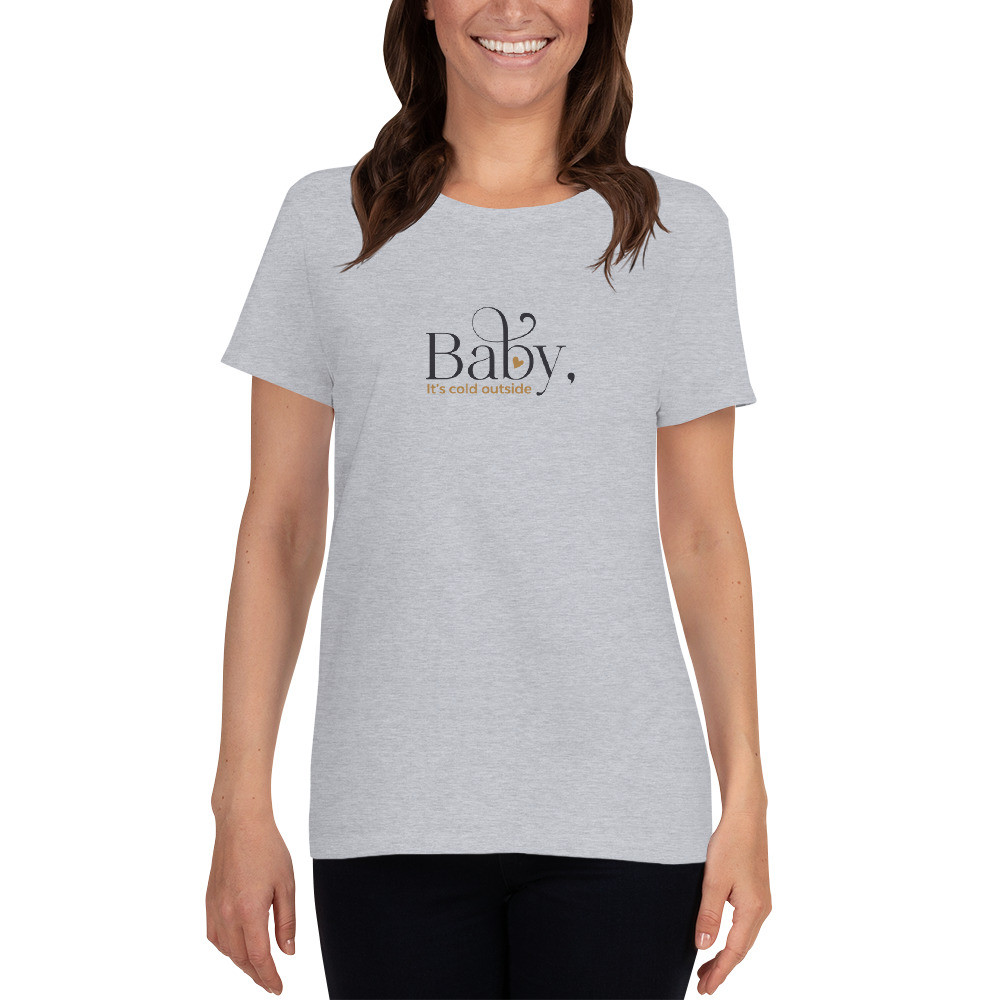 Women's short sleeve t-shirt: Baby it's cold outside