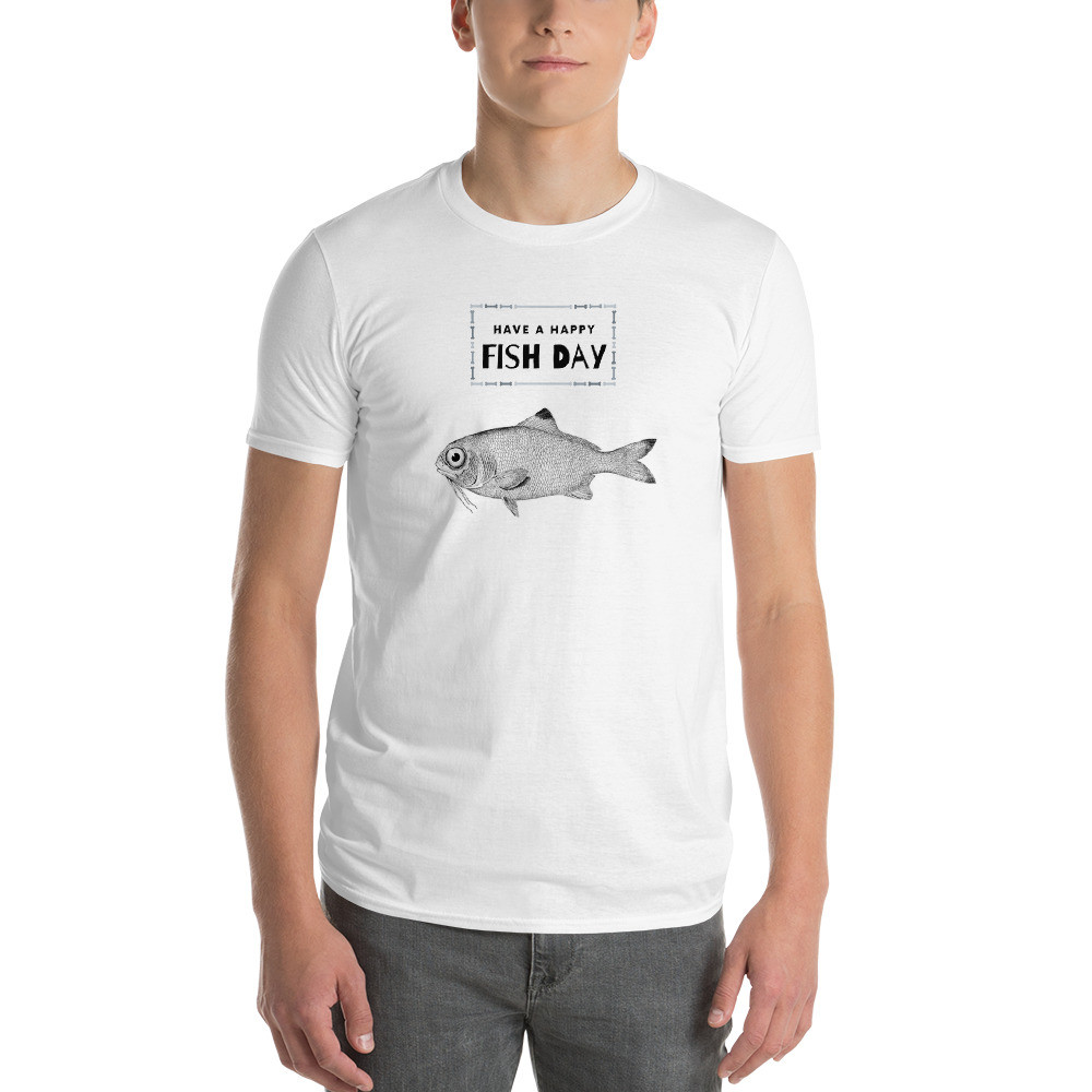 Short-Sleeve T-Shirt: Have A Happy Fish Day