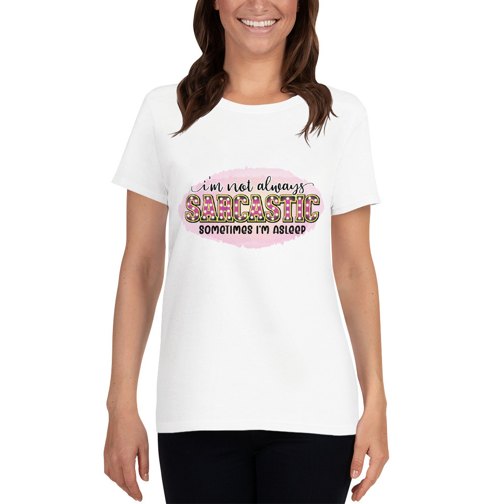 Women's short sleeve t-shirt: I'm Not Always