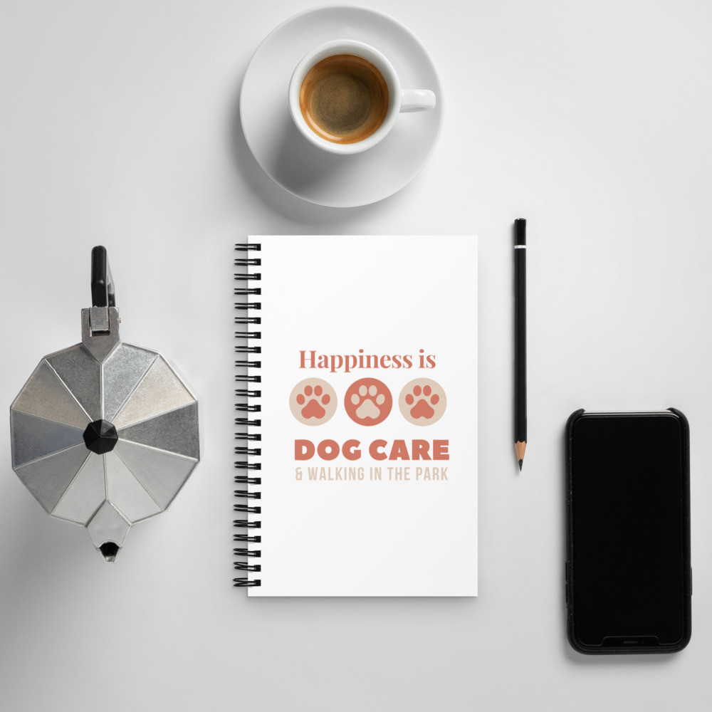 Spiral notebook: Happiness is Dog Care