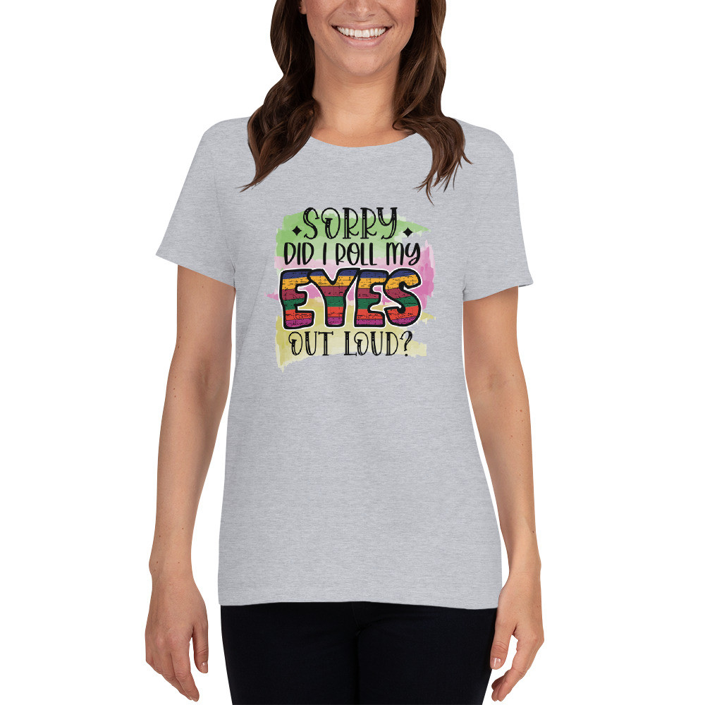 Women's short sleeve t-shirt: Sorry Did I Roll