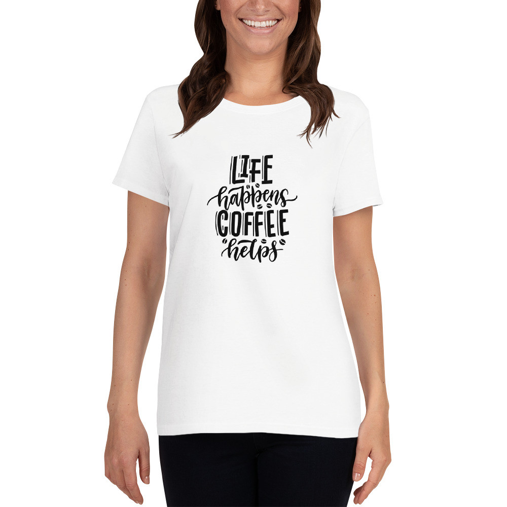 Women's short sleeve t-shirt: Life Happens