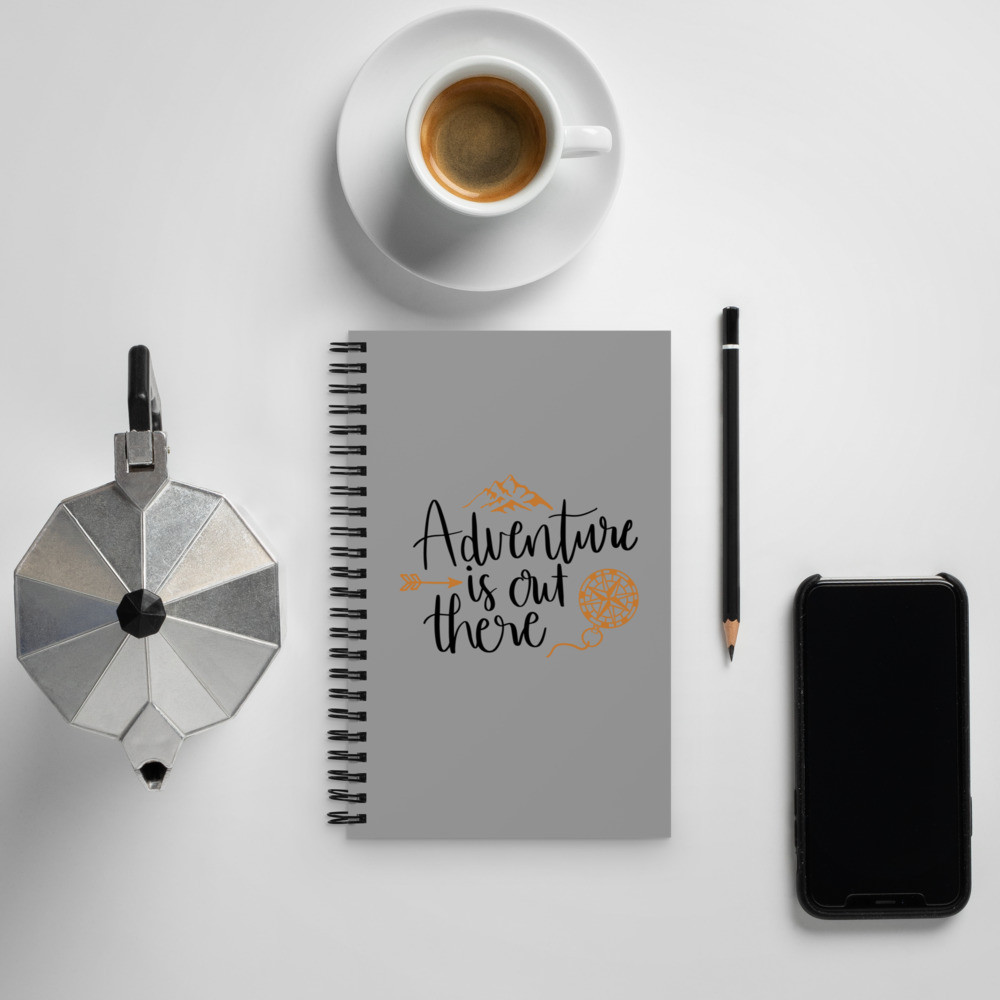 Spiral notebook: Adventure is Out There