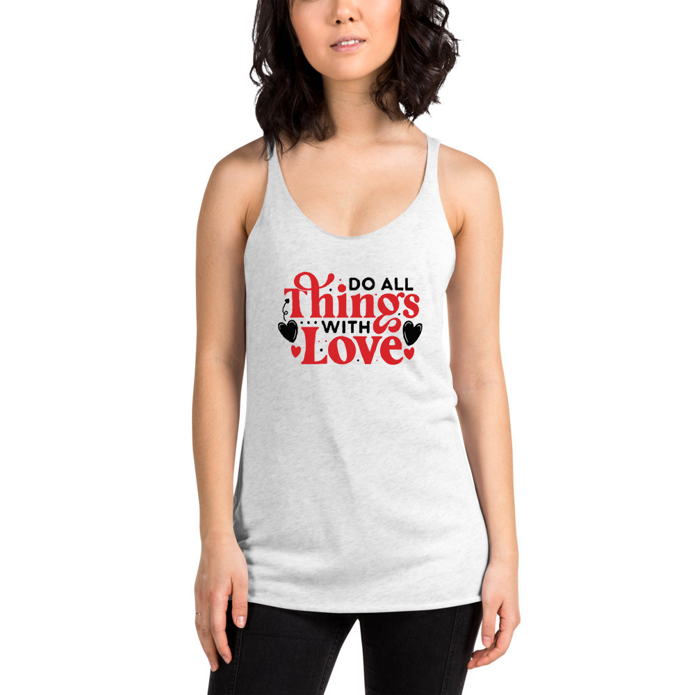 Women's Racerback Tank: Do All Things With Love