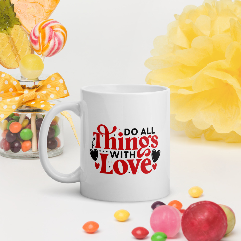 White glossy mug: Do All Things With Love