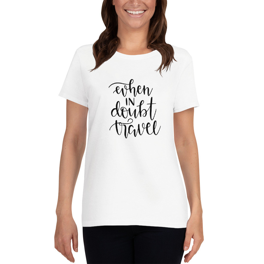Women's short sleeve t-shirt: When in Doubt Travel