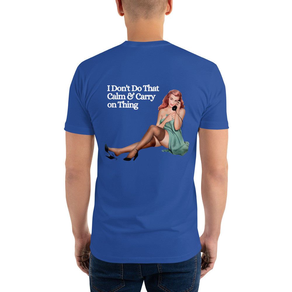 Short Sleeve T-shirt: I Don't Do That Calm & Carry On Thing
