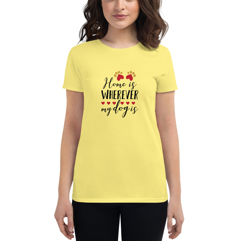 Women's short sleeve t-shirt: Home Is Wherever My Dog Is