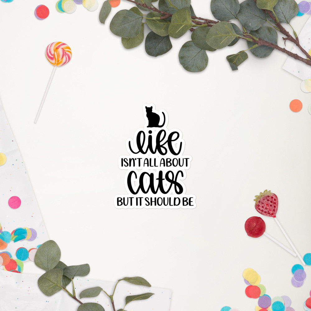 Bubble-free stickers: Life Isn't About Cats