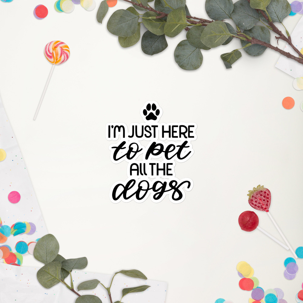 Bubble-free stickers: I'm Just Here To Pet