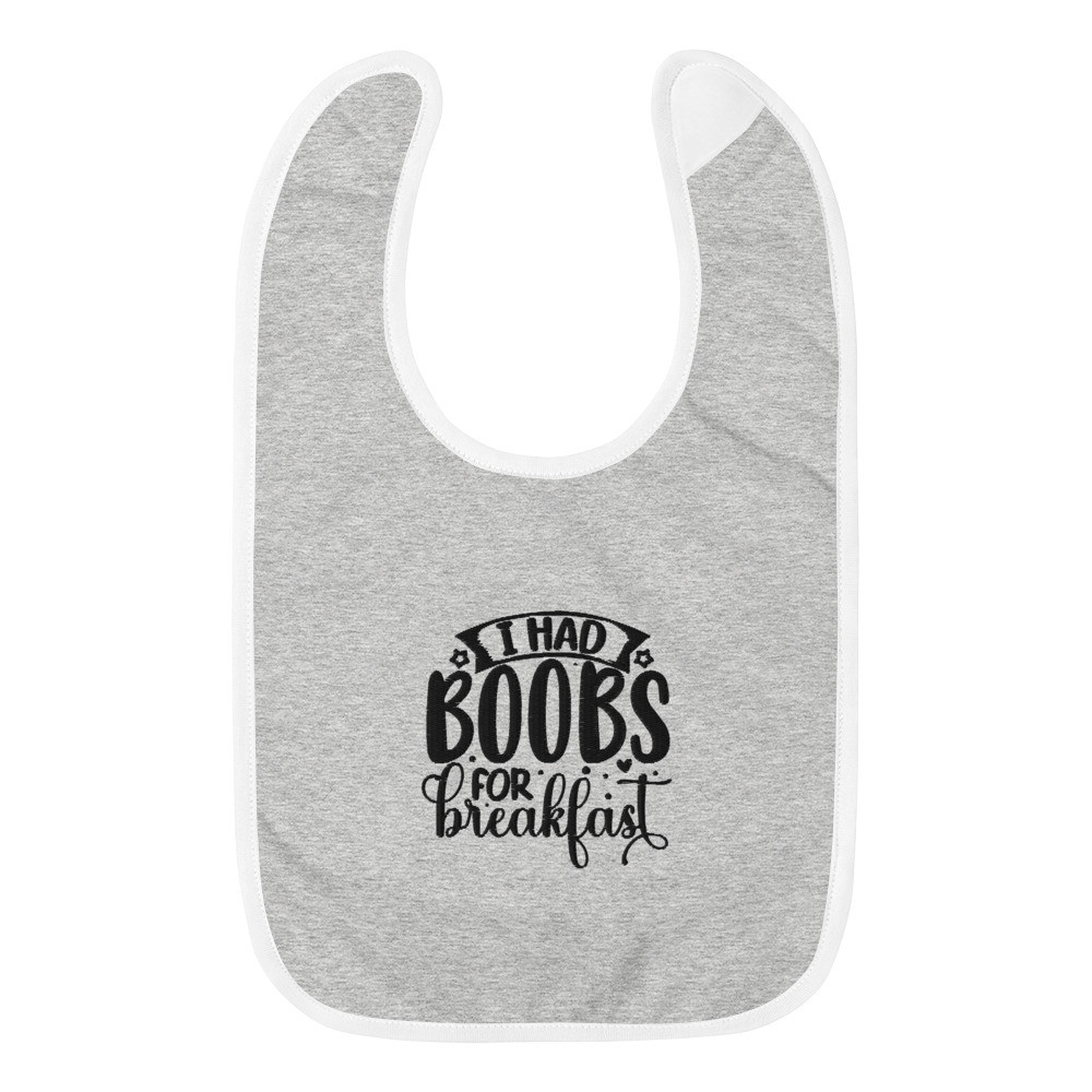 Embroidered Baby Bib: I Had Boobs