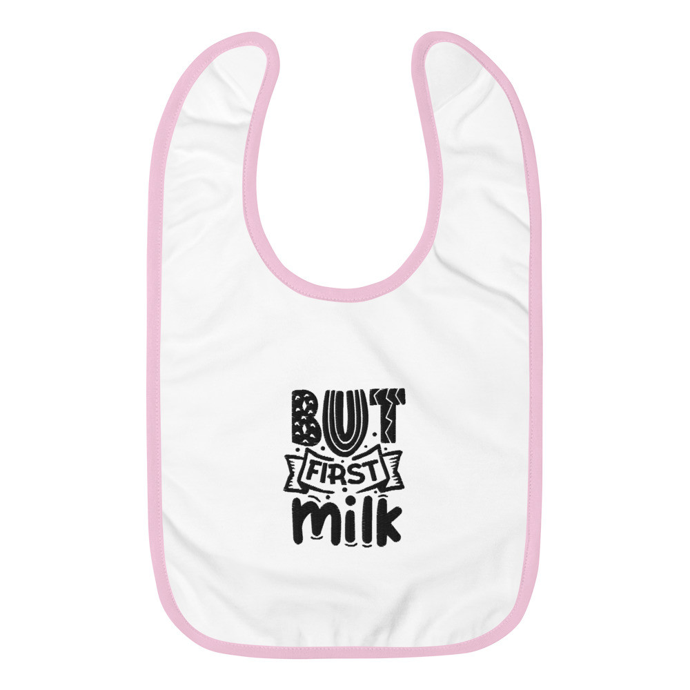 Embroidered Baby Bib: But First Milk