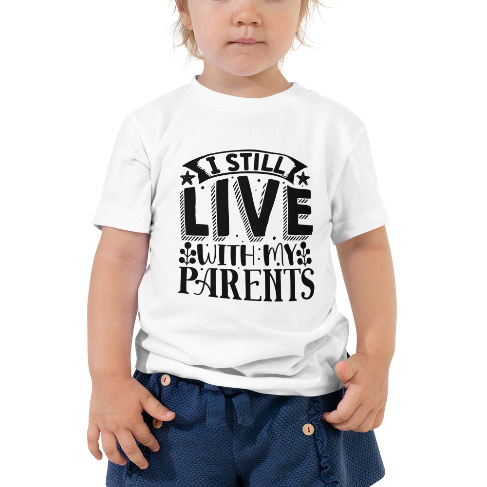 Toddler Short Sleeve Tee: I Still Live With My Parents