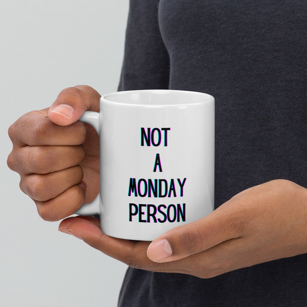 White glossy mug: Not A Monday Person