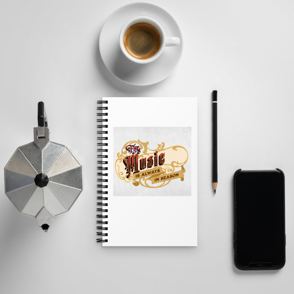 Spiral notebook: The Music Is Always In Season