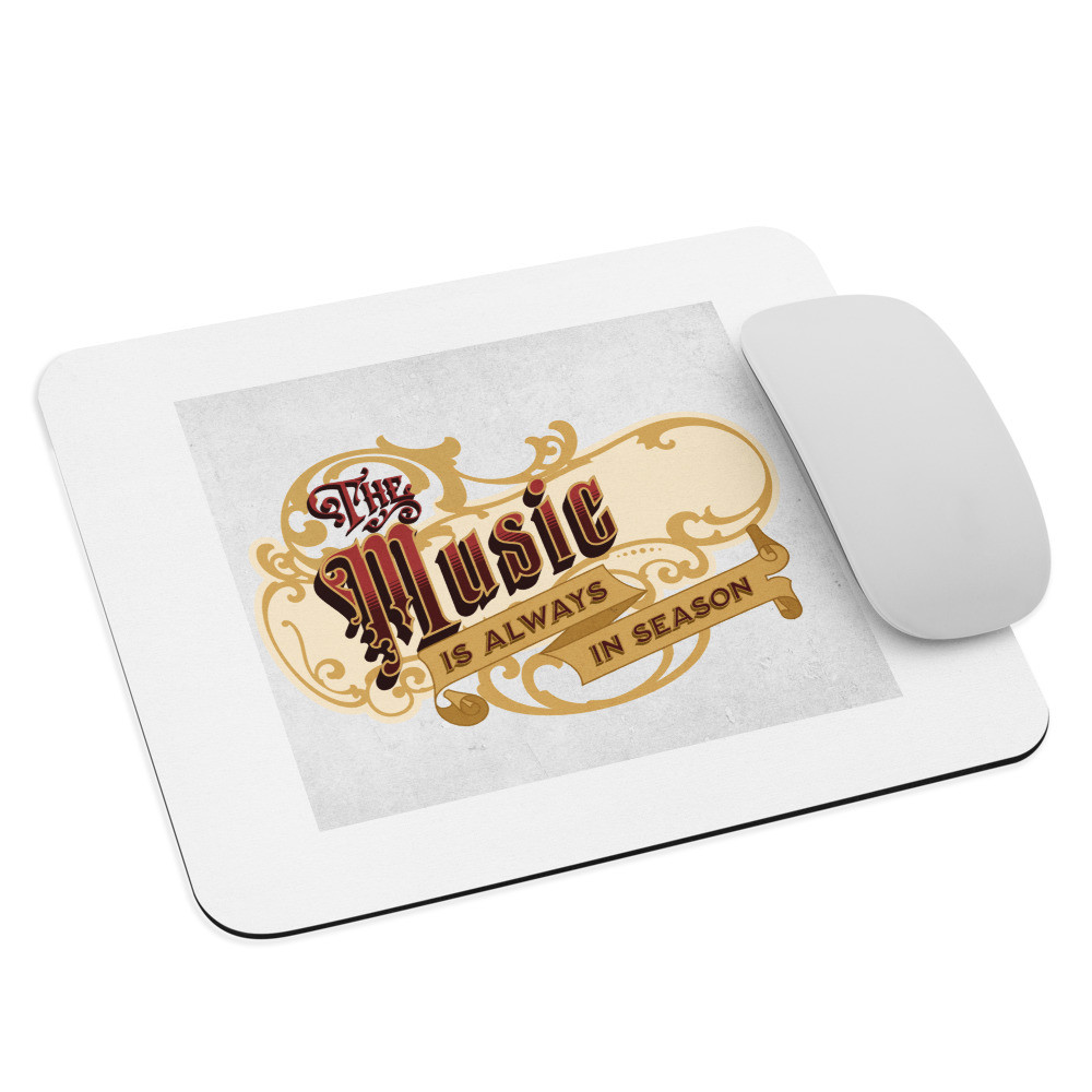 Mouse pad: The Music Is Always In Season