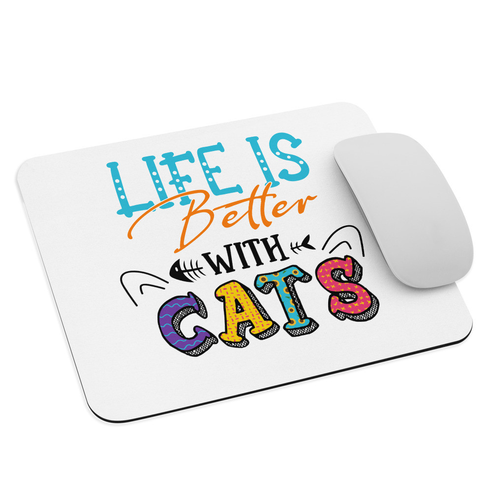 Mouse pad: Life Is Better With Cats
