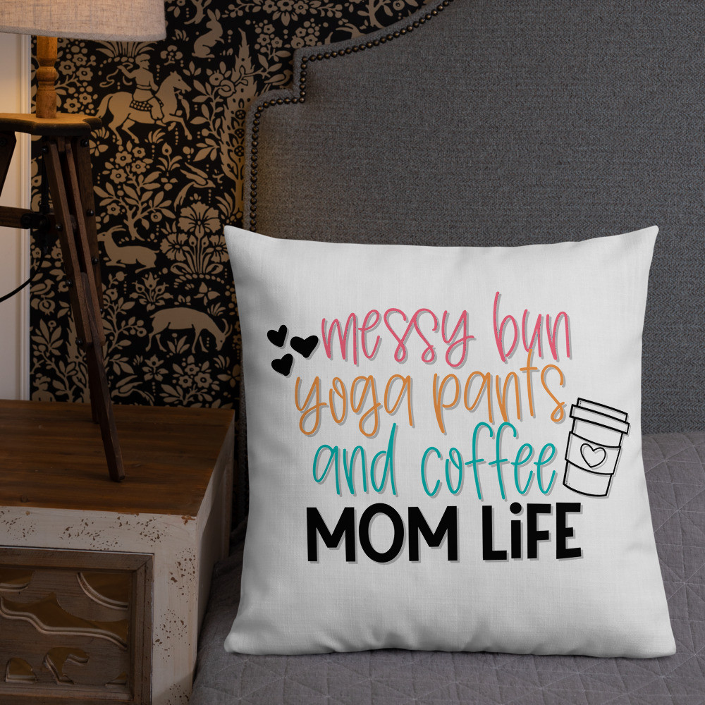 Premium Pillow. Messy Bun Yoga Pants and Coffee Mom Life