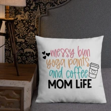 Premium Pillow. Messy Bun Yoga Pants and Coffee Mom Life