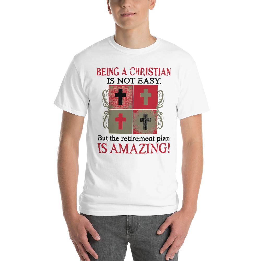 Being Christian is not easy but the retirement plan is amazing Short Sleeve T-Shirt