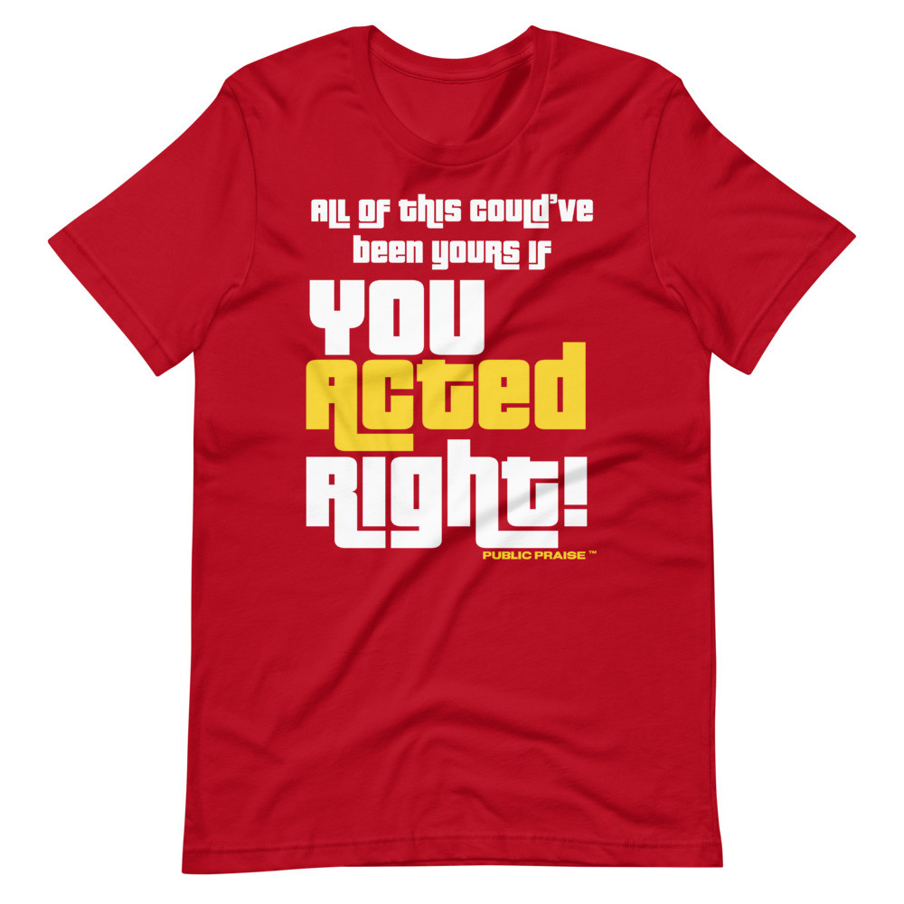 You Acted Right T-Shirt