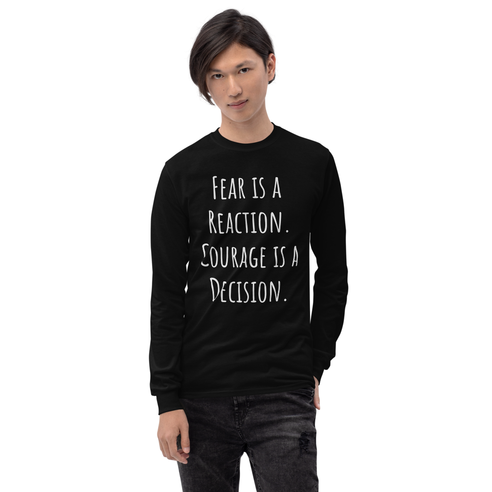 Fear is a reaction. Courage is a decision. Men’s Long Sleeve Shirt