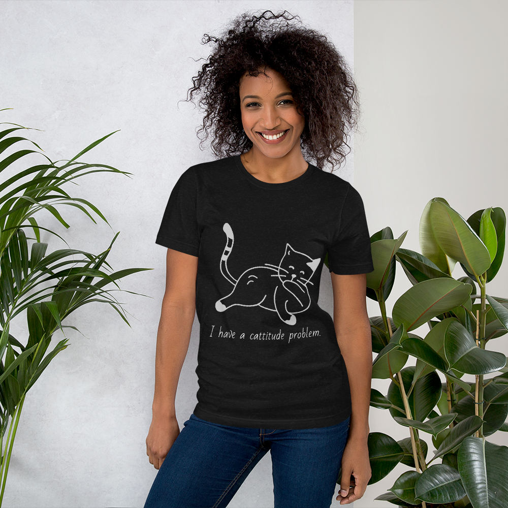 I have a cattitude problem.Short-Sleeve Unisex T-Shirt