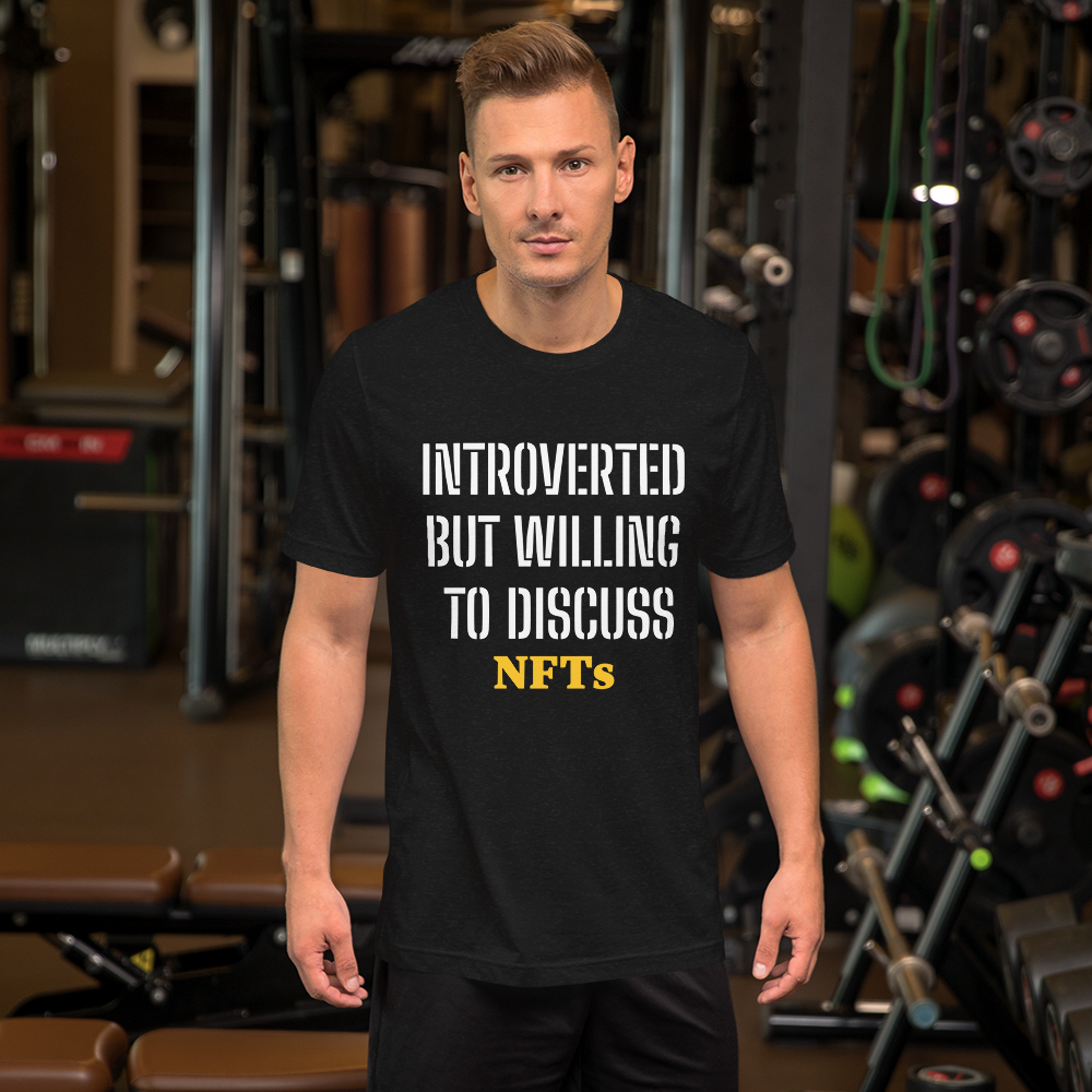 INTROVERTED  BUT WILLING  TO DISCUSS  NFTs Unisex T-Shirt