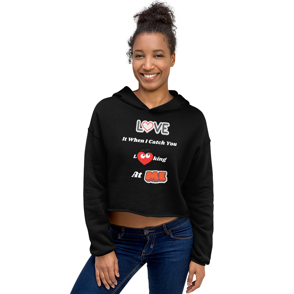 Love it when i catch you looking at me Crop Hoodie
