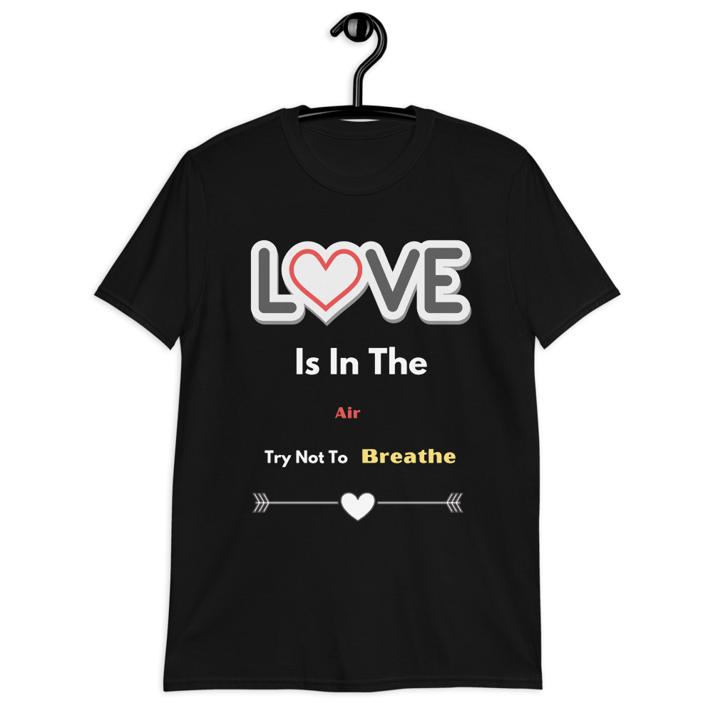 Love Is in the air try not to breathe Unisex T-Shirt