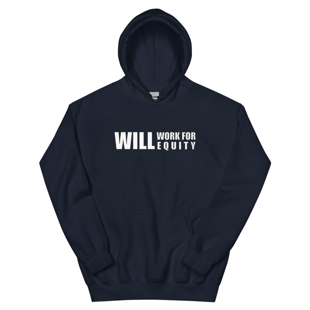 Will Work For Equity - Unisex Hoodie