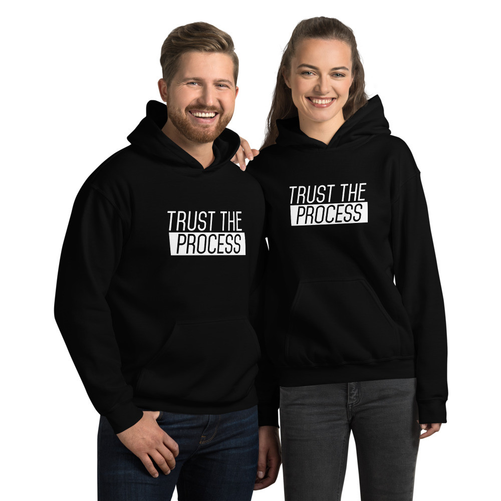 Trust The Process - Unisex Hoodie