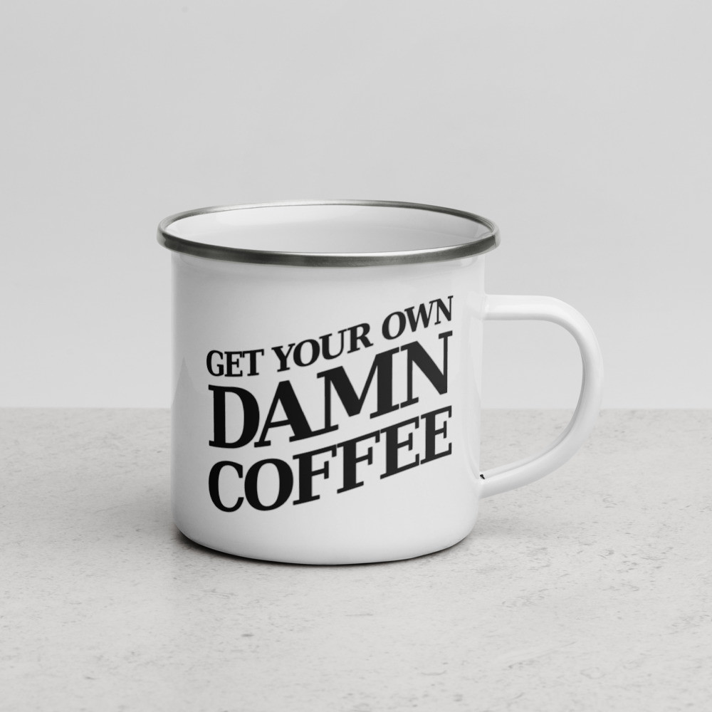 Get Your Own Damn Coffee - Enamel Mug