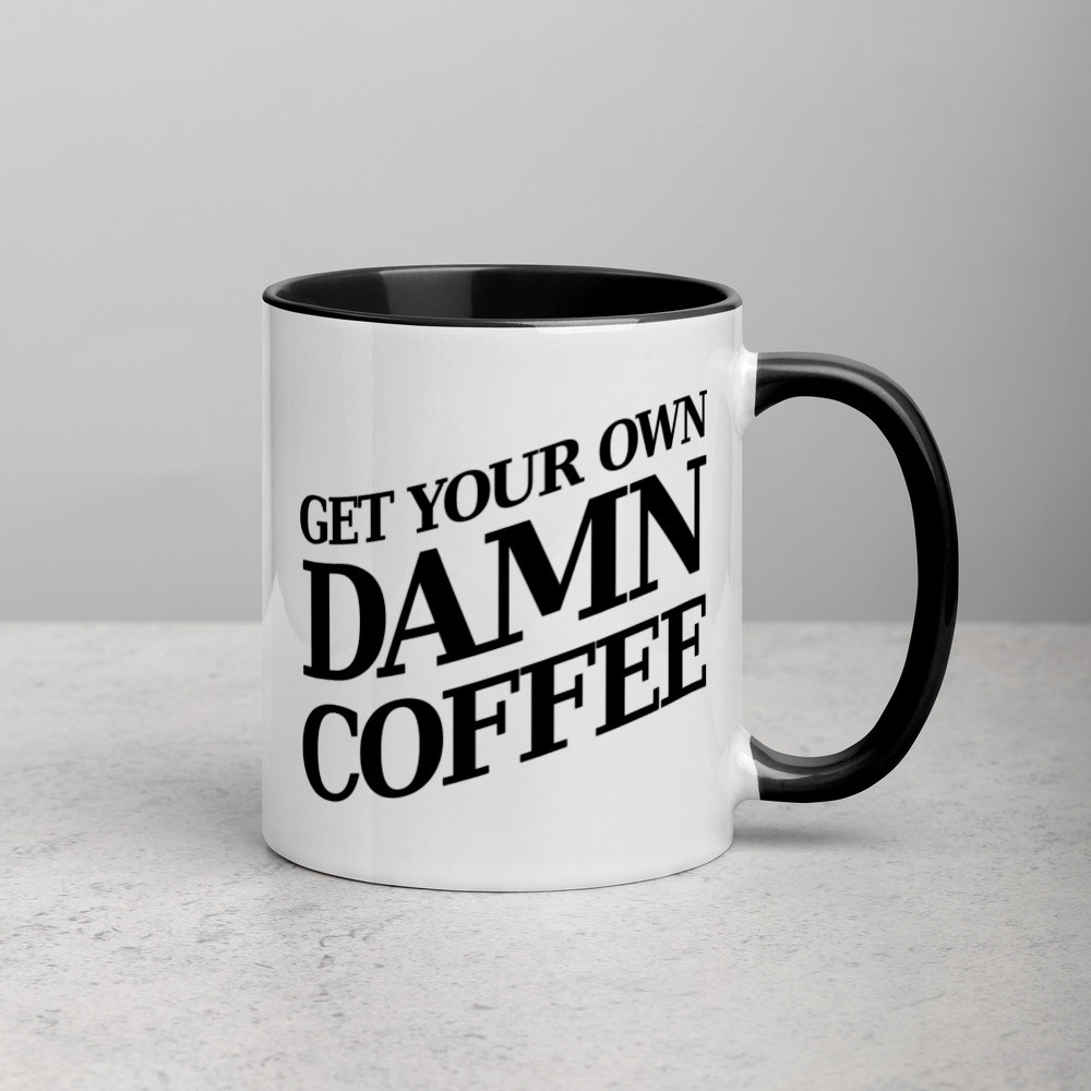 Get Your Own Damn Coffee - Mug with Color Inside