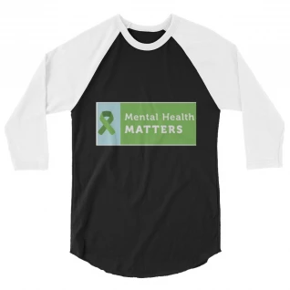 3/4 sleeve raglan shirt Mental Health Matters